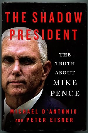 The Shadow President: The Truth About Mike Pence