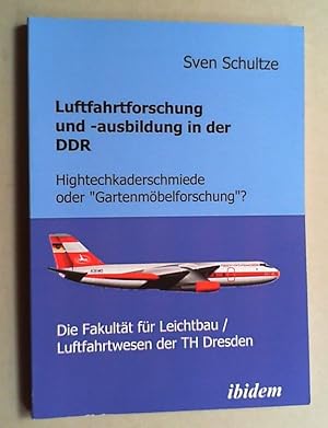 Bild des Verkufers fr Luftfahrtforschung und -ausbildung in der DDR. Hightechkaderschmiede oder "Gartenmbelforschung" ? Die Fakultt fr Leichtbau / Luftfahrtwesen der TH Dresden. zum Verkauf von Antiquariat Sander