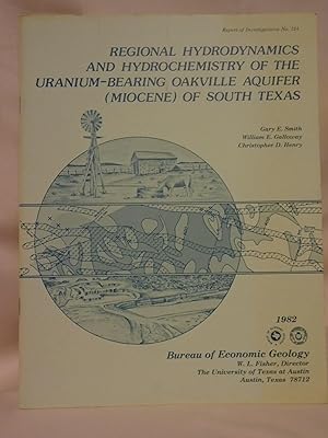 Seller image for REGIONAL HYDRODYNAMICS AND HYDROCHEMISTRY OF THE URANIUM-BEARING OAKVILLE AQUIFER (MIOCENE) OF SOUTH TEXAS: REPORT OF INVESTIGATIONS NO. 124 for sale by Robert Gavora, Fine & Rare Books, ABAA
