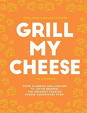 Bild des Verkufers fr Grill My Cheese: From Slumdog Grillionaire to Justin Brieber: 50 of the Greatest Toasted Cheese Sandwiches Ever! zum Verkauf von WeBuyBooks