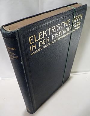 Elektrische Öfen in der Eisenindustrie. Mit 127 in den Text gedruckten Figuren und 4 farbigen Taf...