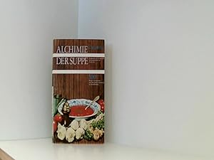 Image du vendeur pour Alchimie der Suppe. Rezeptbuch und kulinarische Kulturgeschichte aus Frankreich. 500 Rezepte international - und viele pikante Anekdoten fr Feinschmecker mis en vente par Book Broker