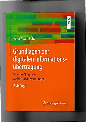 Peter Adam Höher, Grundlagen der digitalen Informationsübertragung : von der Theorie zu Mobilfunk...