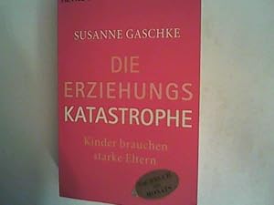 Bild des Verkufers fr Die Erziehungskatastrophe: Kinder brauchen starke Eltern zum Verkauf von ANTIQUARIAT FRDEBUCH Inh.Michael Simon