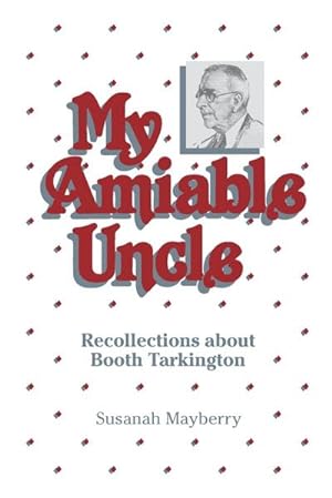 Image du vendeur pour My Amiable Uncle : Recollections About Booth Tarkington mis en vente par AHA-BUCH GmbH