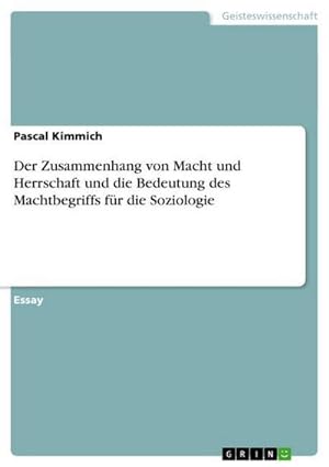 Seller image for Der Zusammenhang von Macht und Herrschaft und die Bedeutung des Machtbegriffs fr die Soziologie for sale by AHA-BUCH GmbH