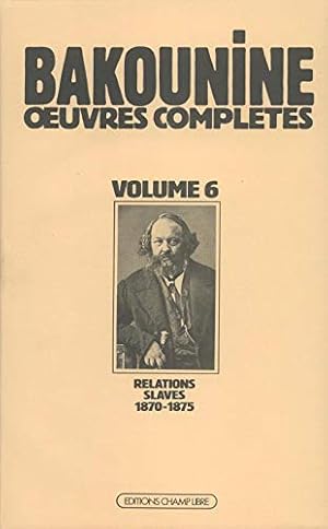 Åuvres Complètes T. 6: Michel Bakounine et ses relations slaves.