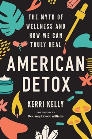Seller image for American Detox : The Myth of Wellness and How We Can Truly Heal for sale by GreatBookPrices