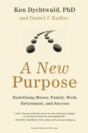 Seller image for A New Purpose: Redefining Money, Family, Work, Retirement, and Success for sale by Reliant Bookstore