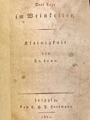 Drei Tage im Weinkeller : Kleinigkeit / von Fr. Laun [i.e. Friedrich August Schulze].