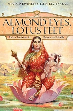 Image du vendeur pour Almond Eyes, Lotus Feet: Indian Traditions in Beauty and Health mis en vente par Pieuler Store