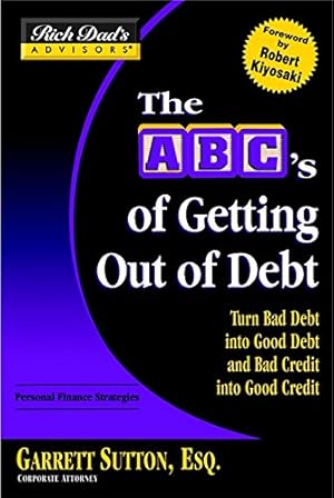 Bild des Verkufers fr Rich Dad's Advisors?: The ABC's of Getting Out of Debt: Turn Bad Debt into Good Debt and Bad Credit into Good Credit zum Verkauf von Pieuler Store