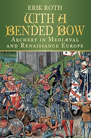 Immagine del venditore per With a Bended Bow: Archery in Mediaeval and Renaissance Europe venduto da Pieuler Store