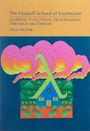 Seller image for The Haskell School of Expression: Learning Functional Programming through Multimedia for sale by Pieuler Store