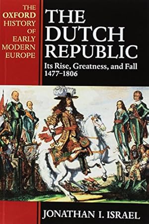 Seller image for The Dutch Republic: Its Rise, Greatness, and Fall 1477-1806 (Oxford History of Early Modern Europe) for sale by Pieuler Store