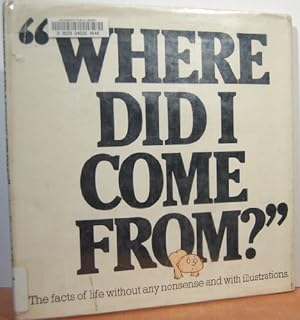 Seller image for "Where Did I Come From?" - The facts of life without any nonsense and with illustrations. for sale by Pieuler Store