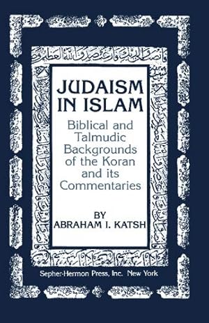 Image du vendeur pour Judaism in Islam: Biblical and Talmudic Backgrounds of the Koran and Its Commentaries mis en vente par Pieuler Store