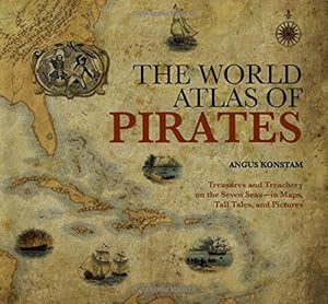 Immagine del venditore per The World Atlas of Pirates: Treasures and Treachery on the Seven Seas--in Maps, Tall Tales, and Pictures venduto da Pieuler Store