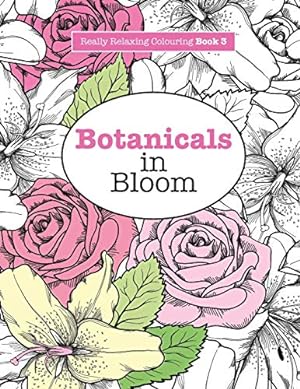 Seller image for Really RELAXING Colouring Book 3: Botanicals in Bloom: A Fun, Floral Colouring Adventure for sale by Pieuler Store