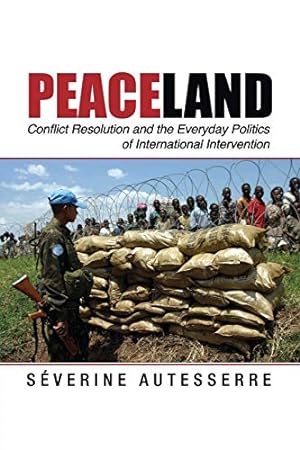 Seller image for Peaceland: Conflict Resolution and the Everyday Politics of International Intervention (Problems of International Politics) for sale by Pieuler Store