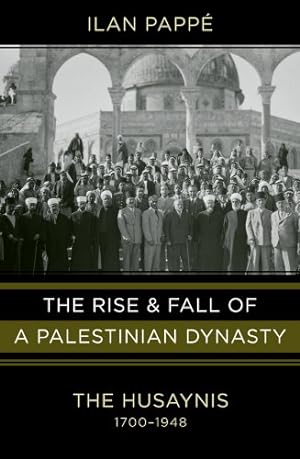 Seller image for The Rise and Fall of a Palestinian Dynasty: The Husaynis, 1700?1948 for sale by Pieuler Store