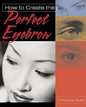 Seller image for How to Create the Perfect Eyebrow for sale by Pieuler Store