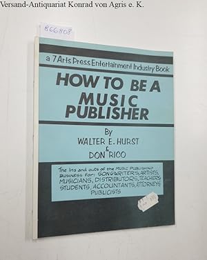 Imagen del vendedor de How To Be A Music Publisher : The Ins and outs of the Music Publishing Business for: Songwriters, Artists, Musicians, Distributors, Teachers, Students, Accountants, Attorneys, Publicists : a la venta por Versand-Antiquariat Konrad von Agris e.K.