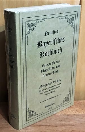 Neuestes bayerisches Kochbuch, Rezepte für den bürgerlichen und feineren Tisch enthaltend : zuver...