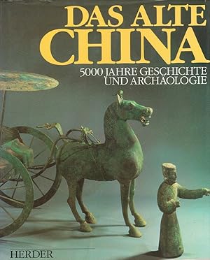 Seller image for Das alte China : 5000 Jahre Geschichte und Archologie Von der Steinzeit bis zu den Ming-Kaisern. for sale by Versandantiquariat Nussbaum