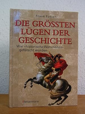 Seller image for Die grten Lgen der Geschichte. Wie "historische Wahrheiten" geflscht wurden for sale by Antiquariat Weber