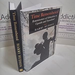 Time Remembered : Reminiscences of Education in Uganda and Nyasaland, 1946-1964