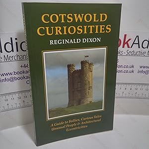 Cotswold Curiosities : A Guide to Follies, Curious Tales, Unusual People & Architectural Eccentri...