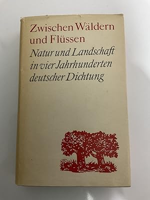 Zwischen Wäldern und Flüssen. Natur und Landschaft in vier Jahrhunderten deutscher Dichtung