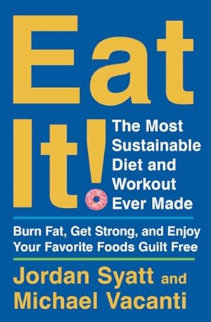 Seller image for Eat It! : The Most Sustainable Diet and Workout Ever Made: Burn Fat, Get Strong, and Enjoy Your Favorite Foods Guilt Free for sale by GreatBookPrices