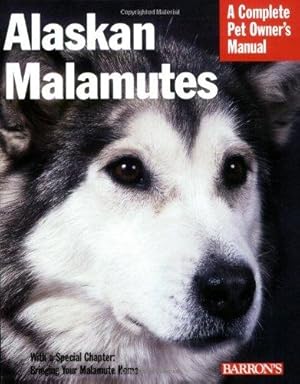 Imagen del vendedor de Alaskan Malamutes: A Complete Pet Owner's Manual a la venta por WeBuyBooks