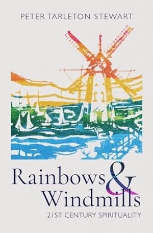 Seller image for Rainbows & Windmills : 21st Century Spirituality for sale by GreatBookPricesUK