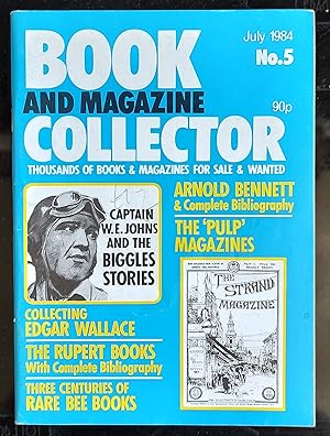 Imagen del vendedor de Book And Magazine Collector No. 5: July 1984 / The Biggles Stories of W.E.Johns, Rare Bee books, The books and stories of Edgar Wallace, collectable Rupert Bear books. In addition there are articles on The Strand Magazine and The works of Arnold Bennett a la venta por Shore Books