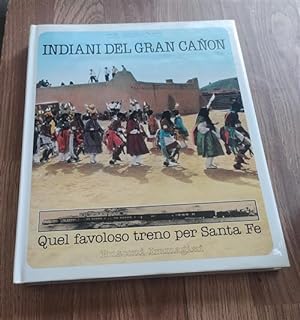Seller image for Indiani Del Gran Canon. Quel Favoloso Treno Per Santa Fe for sale by Piazza del Libro