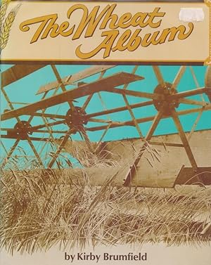 Bild des Verkufers fr The Wheat Album : A Picture and Story Scrapbook Of Wheat Harvests in Years Gone By. zum Verkauf von Homburger & Hepp