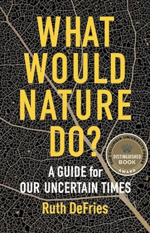 Immagine del venditore per What Would Nature Do? : A Guide for Our Uncertain Times venduto da GreatBookPrices