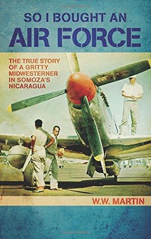 Imagen del vendedor de So I Bought an Air Force: The True Story of a Gritty Midwesterner in Somoza's Nicaragua a la venta por Pieuler Store