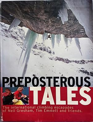 Imagen del vendedor de Preposterous Tales: The International Climbing Escapades of Neil Gresham, Tim Emmett and Friends a la venta por Hedgerow Books est.1989