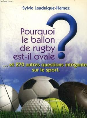 Bild des Verkufers fr Pourquoi le ballon de rugby est-il ovale? et 270 autres questions intrigantes sur le sport zum Verkauf von Le-Livre