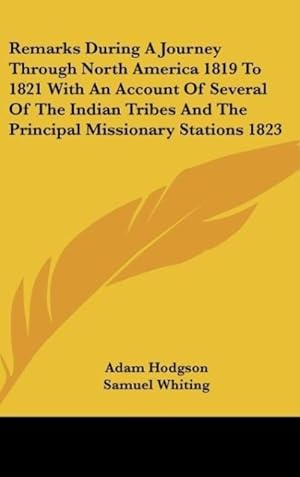 Seller image for Remarks During A Journey Through North America 1819 To 1821 With An Account Of Several Of The Indian Tribes And The Principal Missionary Stations 1823 for sale by moluna