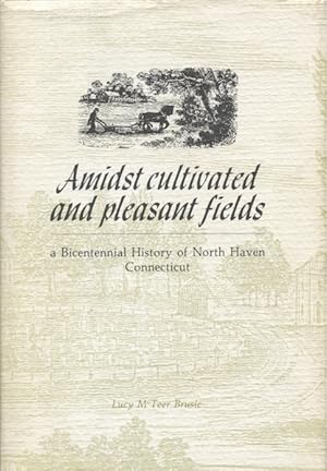 Seller image for Amidst Cultivated and Pleasant Fields: a Bicentennial History of North Haven Connecticut for sale by Austin's Antiquarian Books