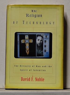 The Religion of Technology: The Divinity of Man and the Spirit of Invention