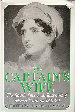 Bild des Verkufers fr The Captain's Wife: The South American Journals of Maria Graham, 1821-23 zum Verkauf von Object Relations, IOBA