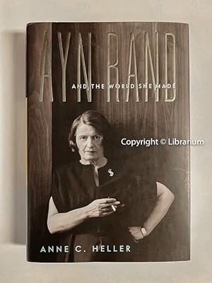 Ayn Rand and the World She Made