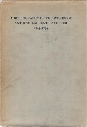 Seller image for BIBLIOGRAPHY OF THE WORKS OF ANTOINE LAURENT LAVOISIER, 1743-1794 for sale by By The Way Books