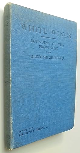 White Wings Vol II. Founding of the Provinces and Old-Time Shipping: Passenger Ships From 1840 to...
